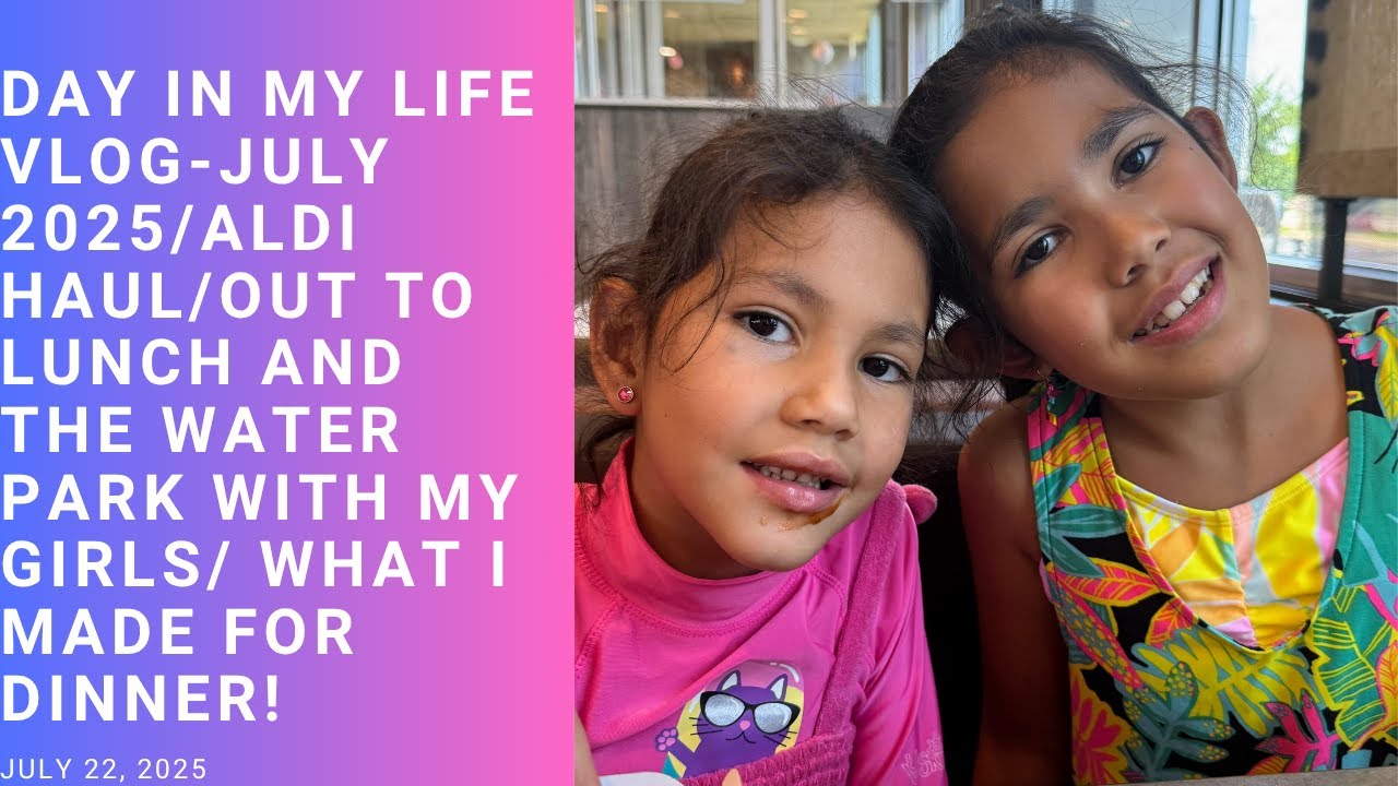 July 2025 Day in the life vlog/Aldi Haul/Lunch and water park time with my girls/my dinner.
