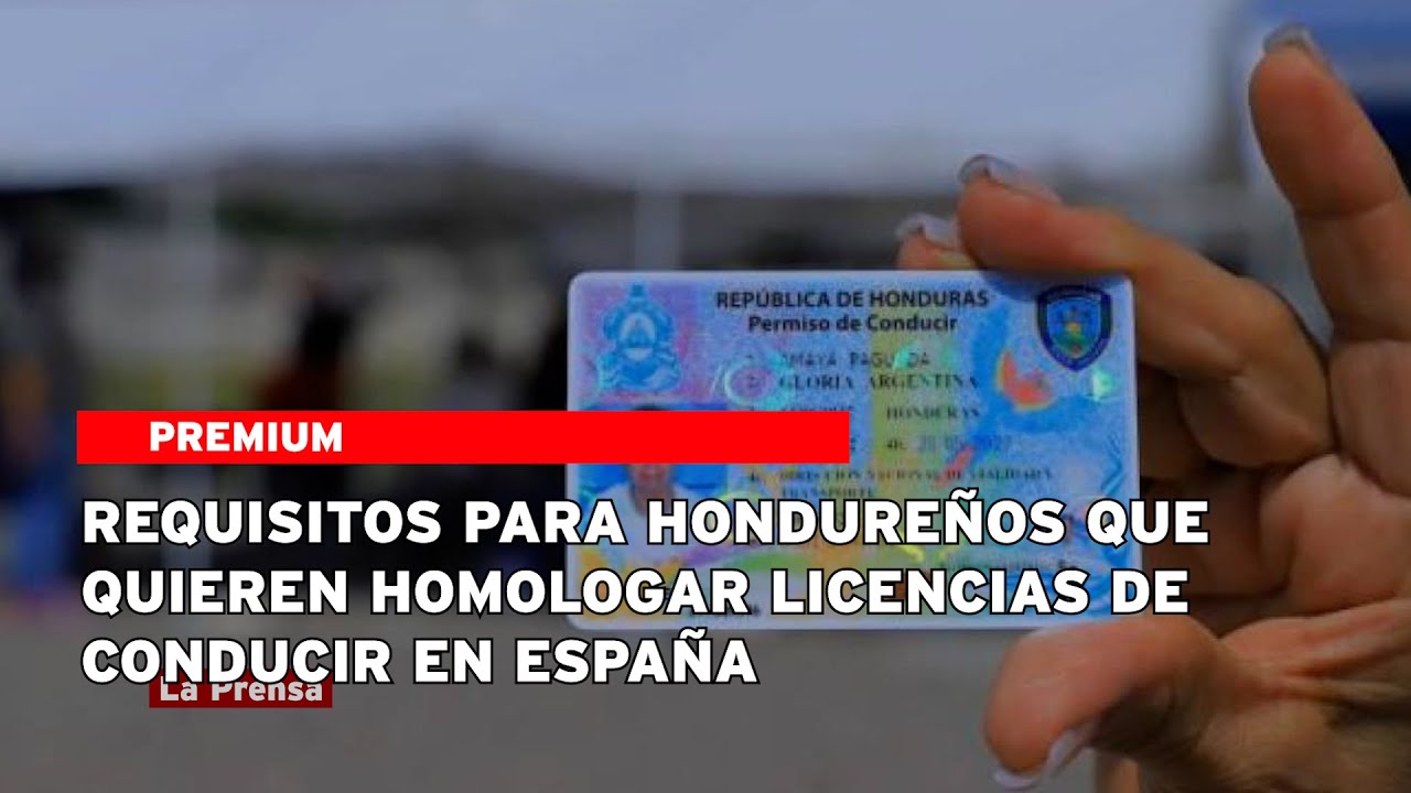 Requisitos para hondureños que quieren homologar licencias de conducir en España