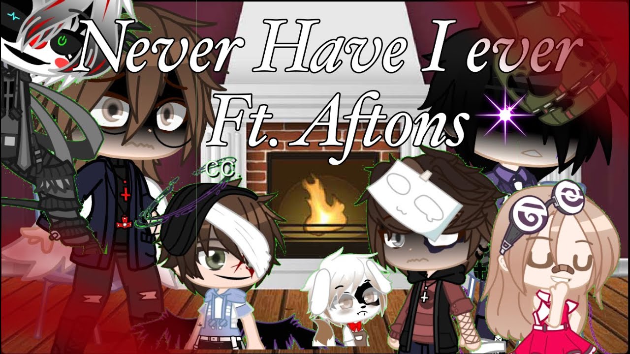Never Have I ever || Ft. Aftons || Mennard- Helliam?