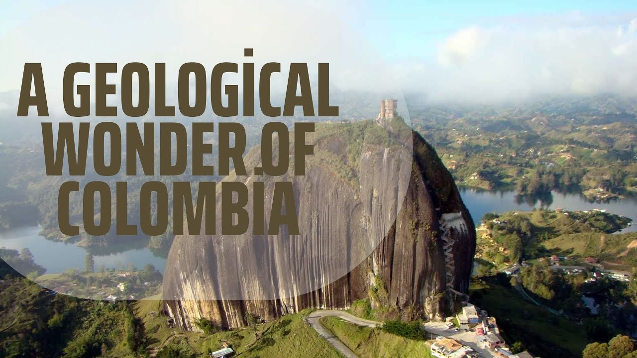 El Pe&ntilde;&oacute;n de Guatap&eacute;: A Geological Wonder of Colombia