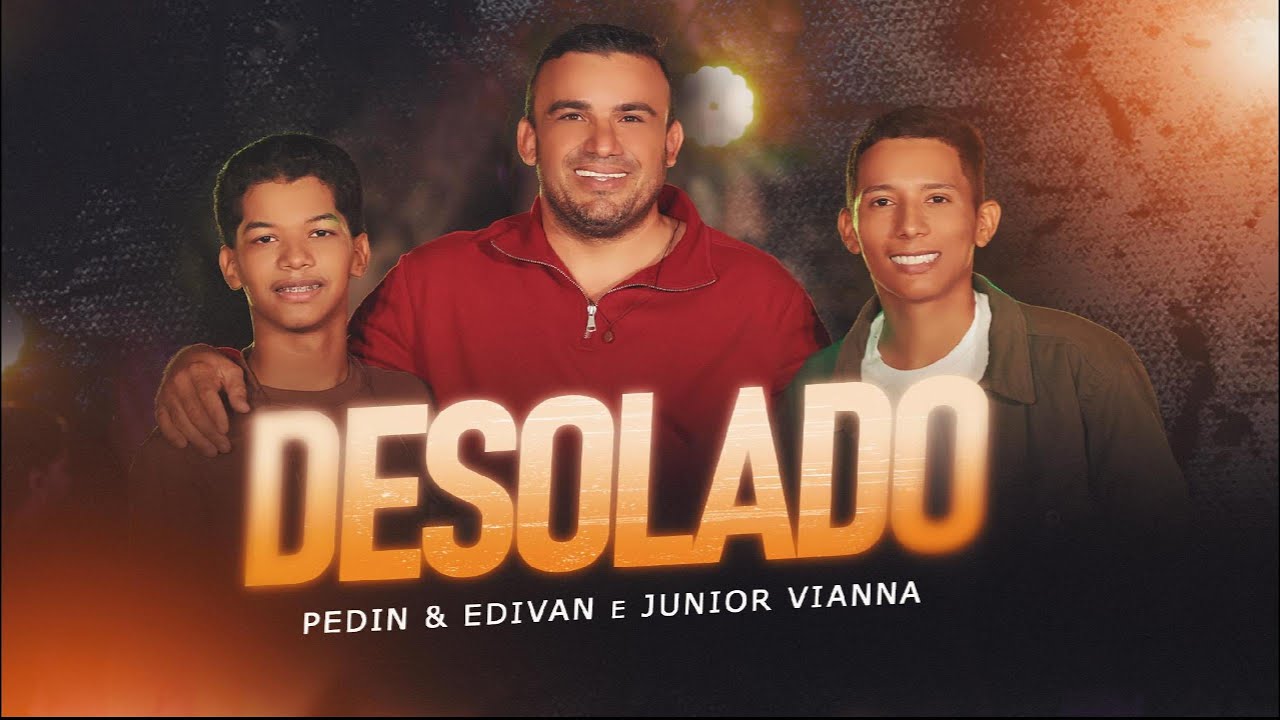 DESOLADO - PEDIN E EDIVAN e @JuniorViannaOficial  ( EP VIRANDO A PAGINA )