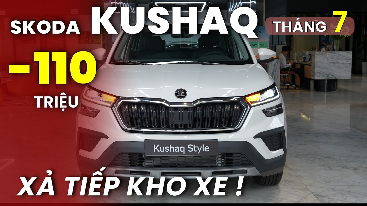 Skoda Kushaq Th&aacute;ng 7 Xả Kho Giảm 110 Triệu. Gi&aacute; Đ&aacute;y Mới, Kh&ocirc;ng Chốt Th&igrave; Chờ Khi N&agrave;o? | Xe Việt