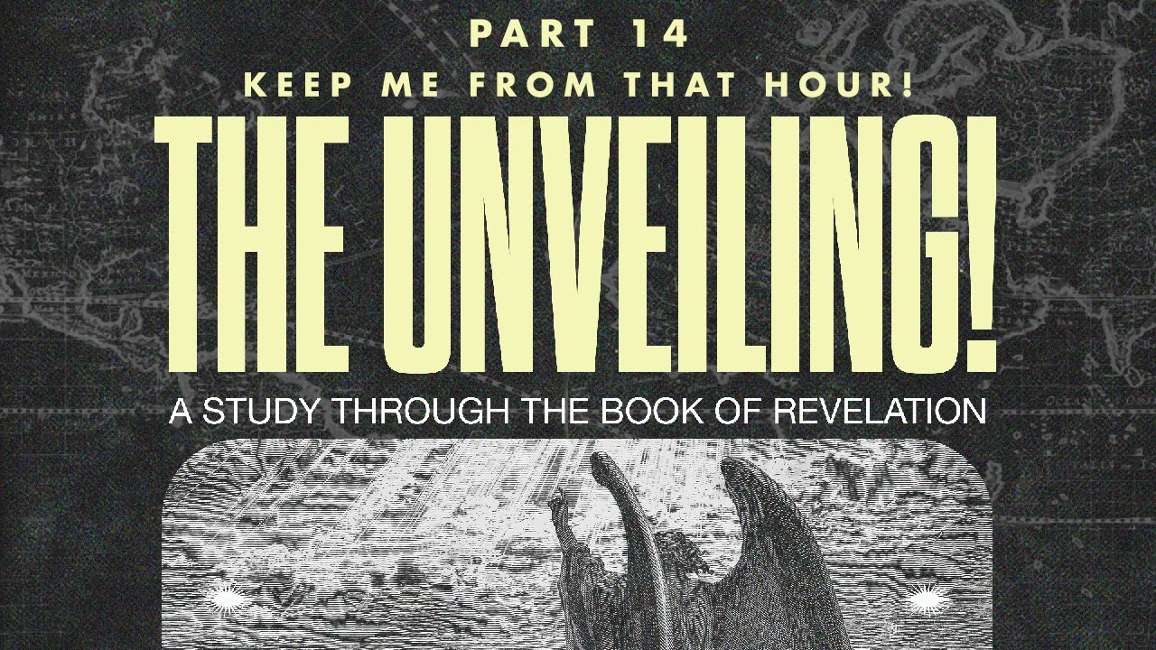 08.27.23 | The Unveiling | Part 14 Keep Me From That Hour!
