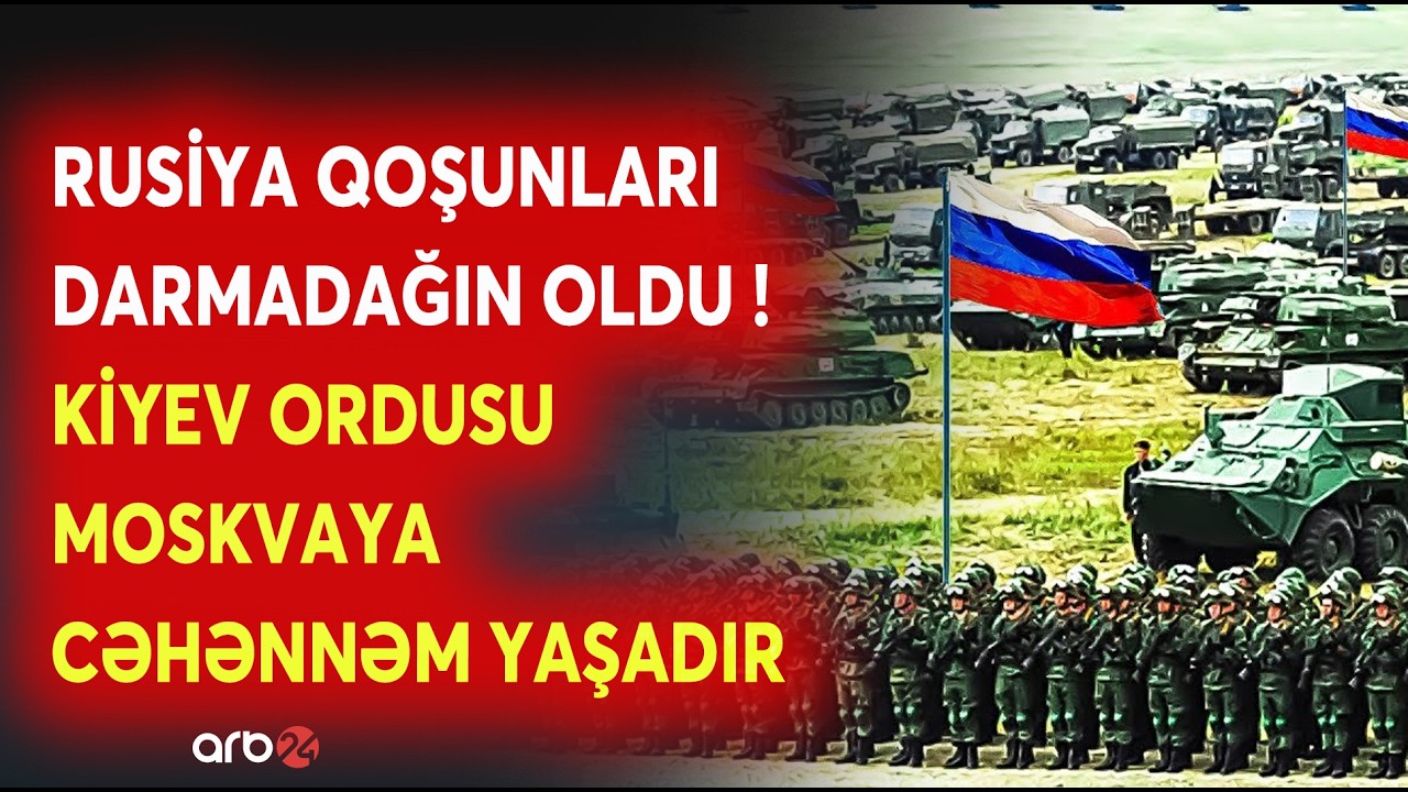 Rus ordusu DARMADAĞIN EDİLDİ - Moskva ordusu cəbhədə CƏHƏNNƏM YAŞAYIR - Kiyevin ÜSTÜNLÜYÜ...