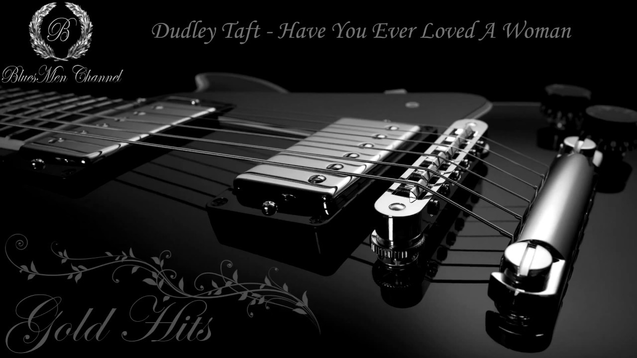Dudley Taft - Have You Ever Loved A Woman - (BluesMen Channel Music) - BLUES & ROCK
