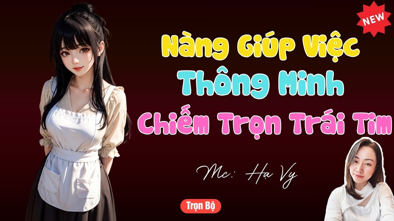 TRUYỆN TIỂU THUYẾT HAY : NÀNG GIÚP VIỆC THÔNG MINH CHIẾM TRỌN TRÁI TIM | MC HẠ VY DIỄN ĐỌC HAY .