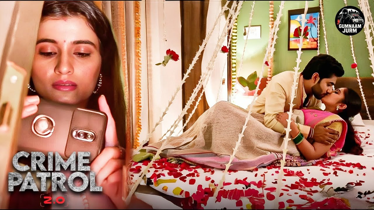 ननद ने भाई-भाभी की सुहागरात का वीडियो बनाकर भाभी के साथ की शर्मनाक हरकत | Crime Patrol 2026