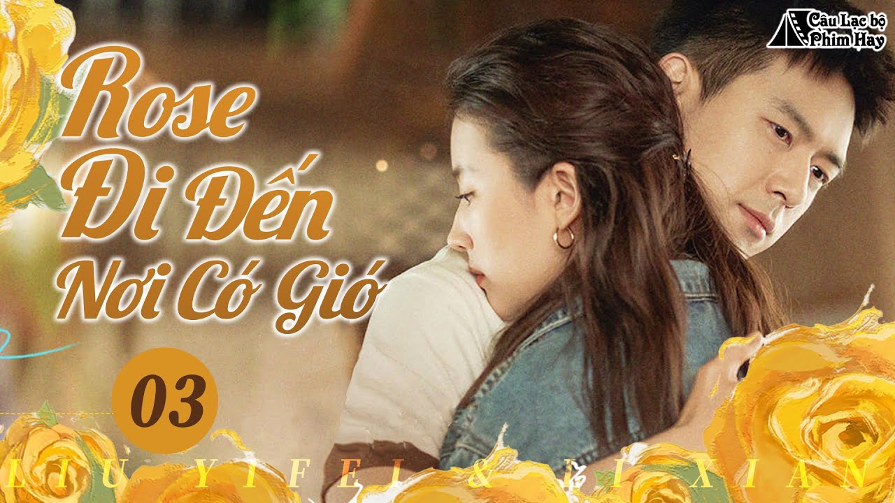 💛Phim TQ Ngọt Ngào Nhất 2026 | Nghèo đẹp trai & Giám đốc xinh gái | Rose Đi Đến Nơi Có Gió Tập-03