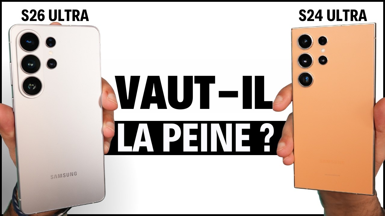 Galaxy S26 Ultra vs S24 Ultra : est ce que l'upgrade vaut vraiment la peine