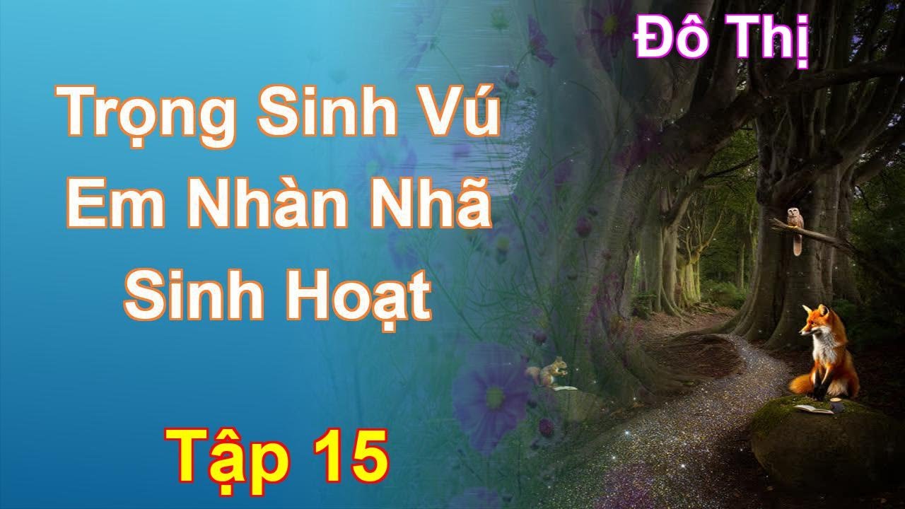 Trọng Sinh Vú Em Nhàn Nhã Sinh Hoạt Tập 15: Chương 792 Tới 849 - Đô Thị