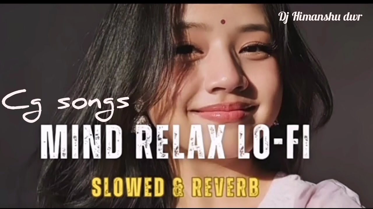 Cg_Lofi_!!Songs_Mind!!_Relex_(Slowed & Reverb)_Dj_Himanshu_Dwr_States_Specal#36garh 
