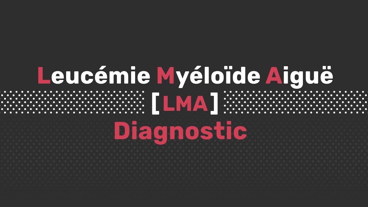 Diagnostic de la leucémie myéloïde aiguë