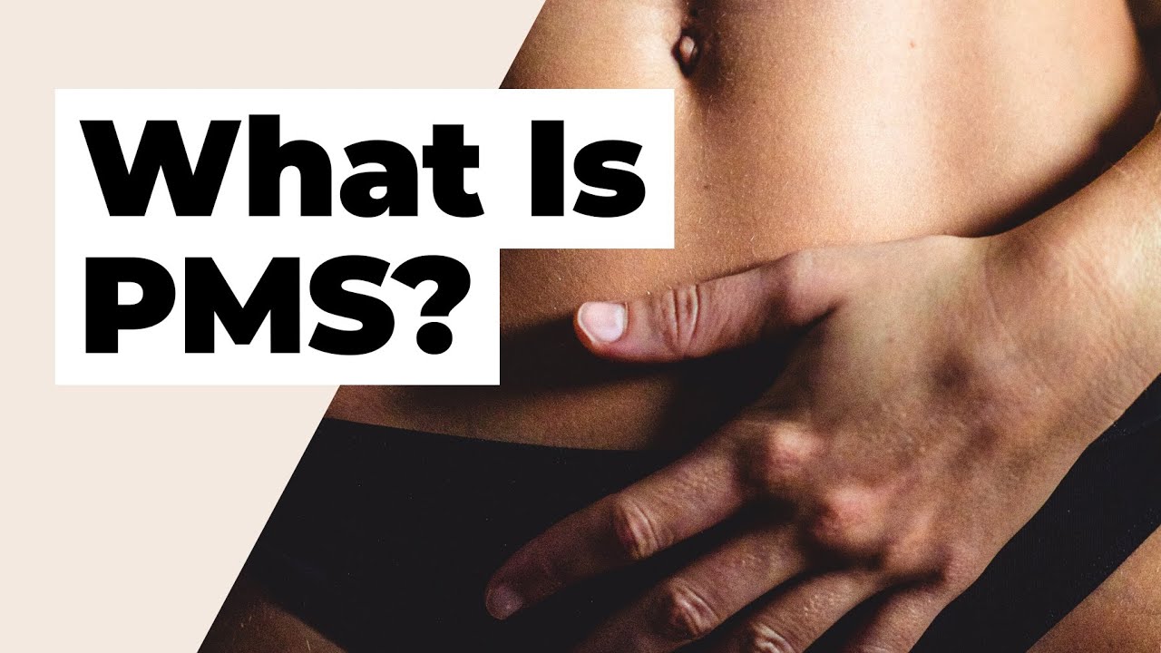 PMS - Causes, Symptoms & Treatment