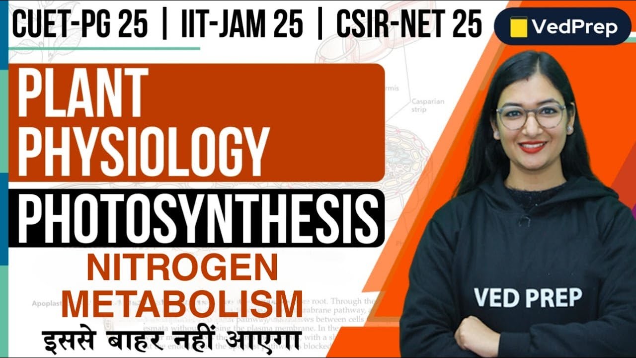 Plant Physiology Photosynthesis | Nitrogen Metabolism |CUET PG|IIT JAM| NET| VedPrep Biology Academy