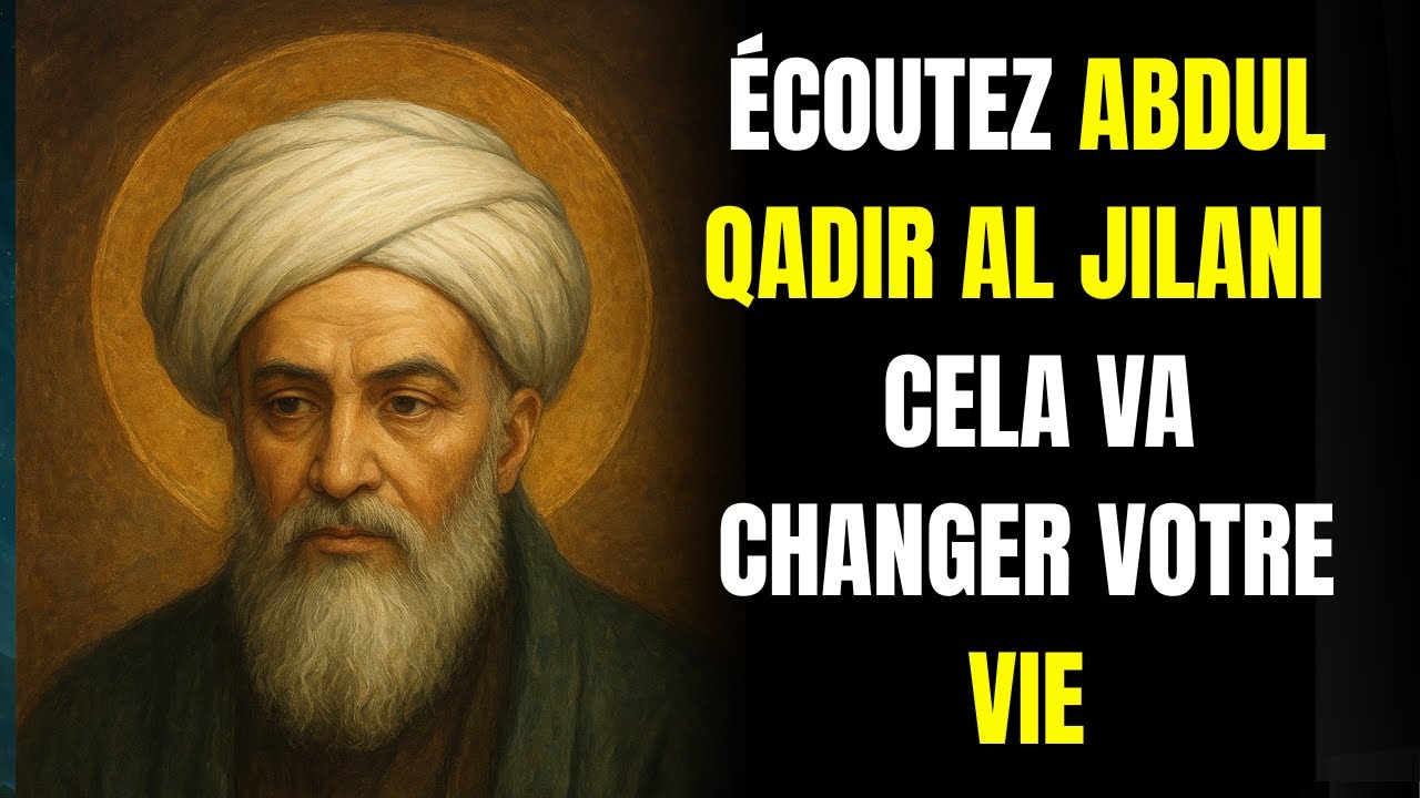 ÉCOUTEZ ABDUL QADIR AL JILANI : CELA VA CHANGER VOTRE VIE