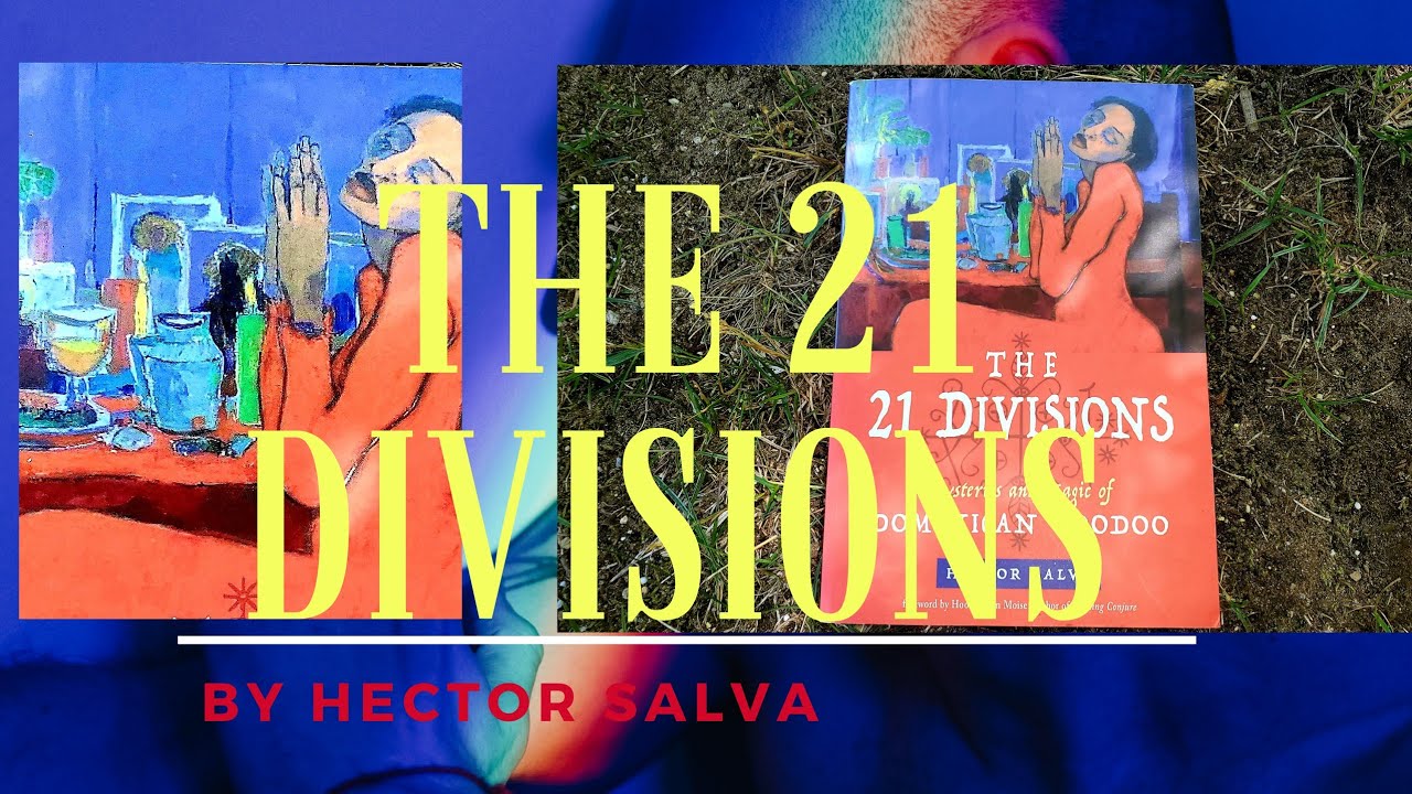 The 21 Divisions:  Mysteries & Magic of Dominican Voodoo Divisiones by Hector Salva Book Review