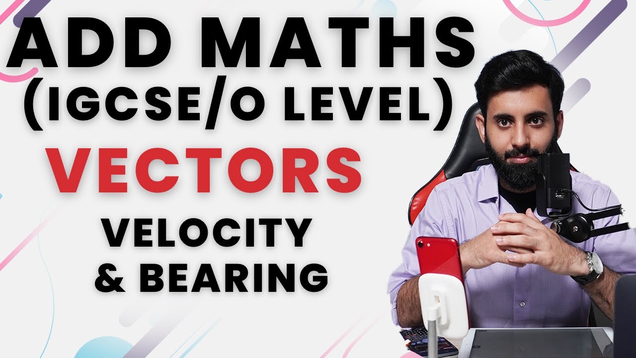 IGCSE/O level Add Maths - VELOCITY VECTORS