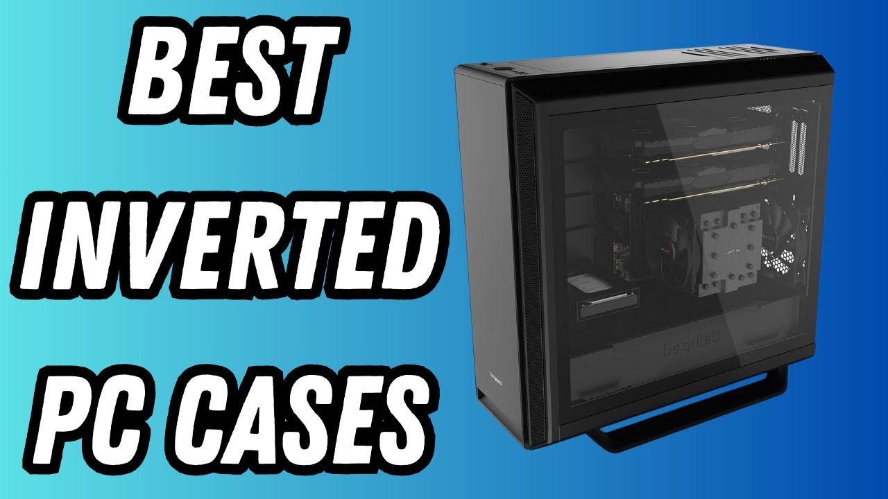 5 Best Inverted PC Cases for Left&ndash;Sided Setups in 2024
