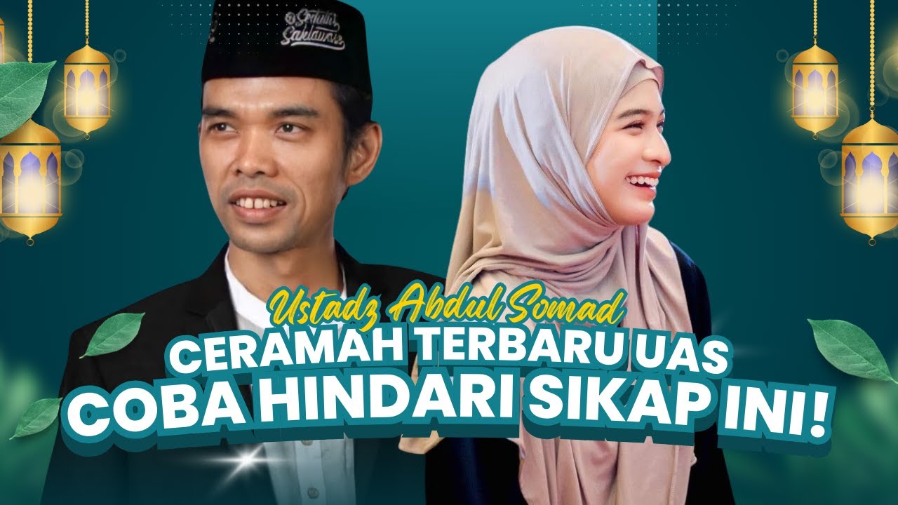 Ceramah Terbaru UAS: Jika Ingin Hidup Tenang, Hindari Sikap Ini
