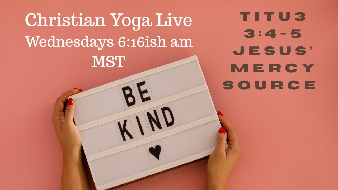 God is Kind 60 Minute Beginner Yoga Flow - Titus 3: 4-5 Jesus' Mercy is The Source