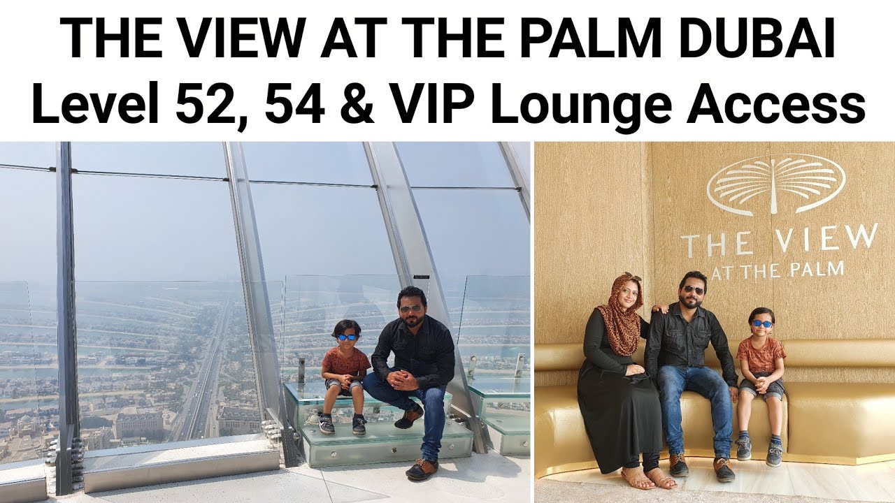 The View at The Palm in Palm Jumeirah Dubai/Level 52,54 & VIP Lounge Access/Stunning 360 degree View