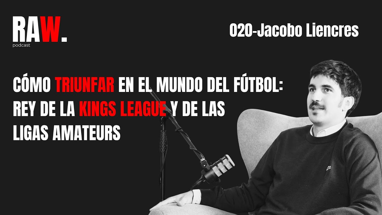 RAW PODCAST - 20 | LA KINGS LEAGUE Y LAS LIGAS AMATEURS |  Jacobo Liencres