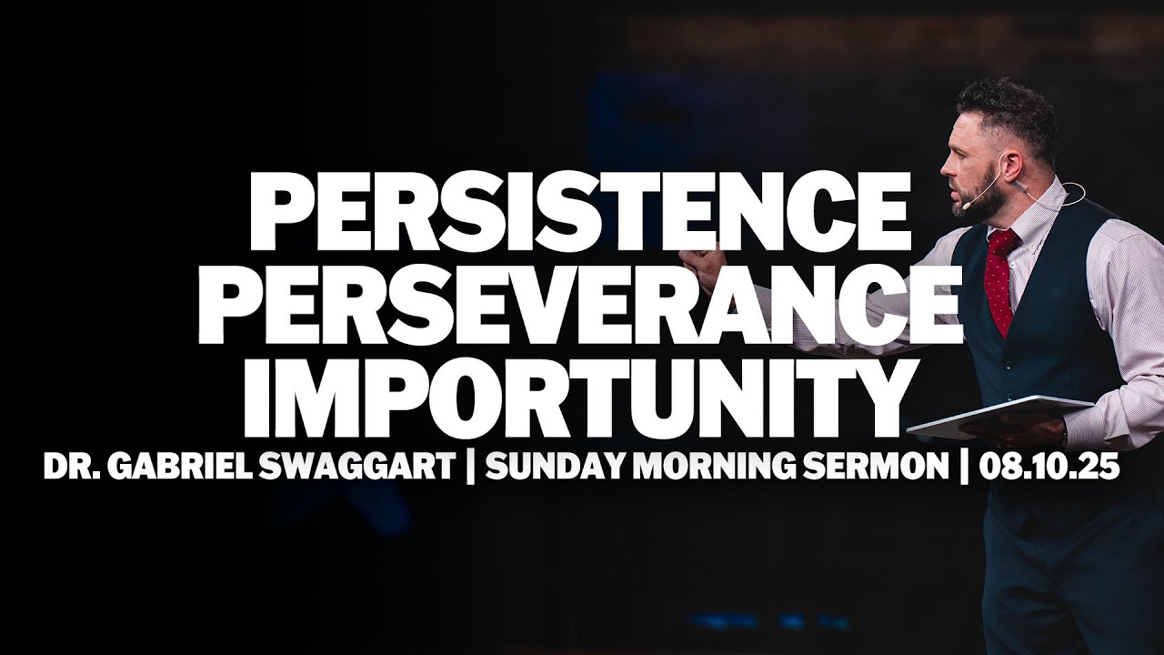 Persistence, Perseverance, Importunity | Dr. Gabriel Swaggart | Sunday Morning Sermon