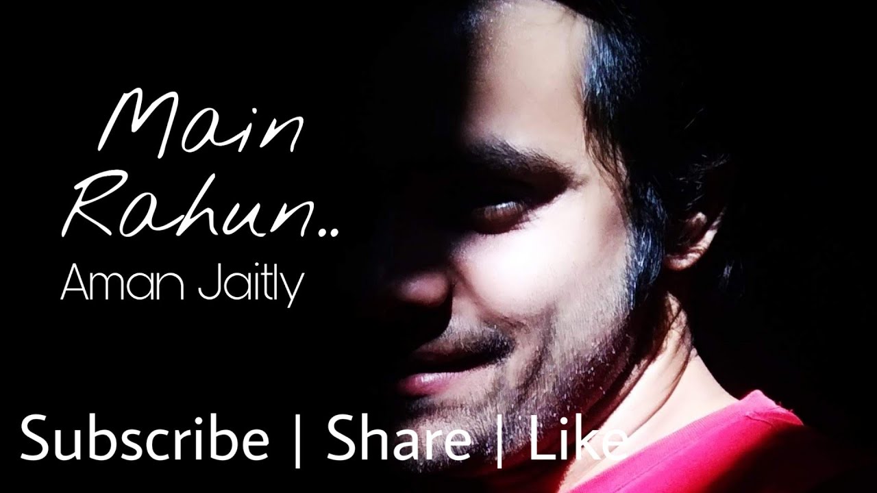 Main rahun ya na rahun | Aman Jaitly | Original- Arman Malik | Composed by- Amaal Maalik