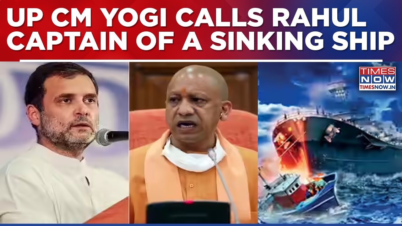 UP CM Yogi Says, 'Rahul Gandhi Not Taken Seriously'; Compares Him To A Captain Of Sinking Ship