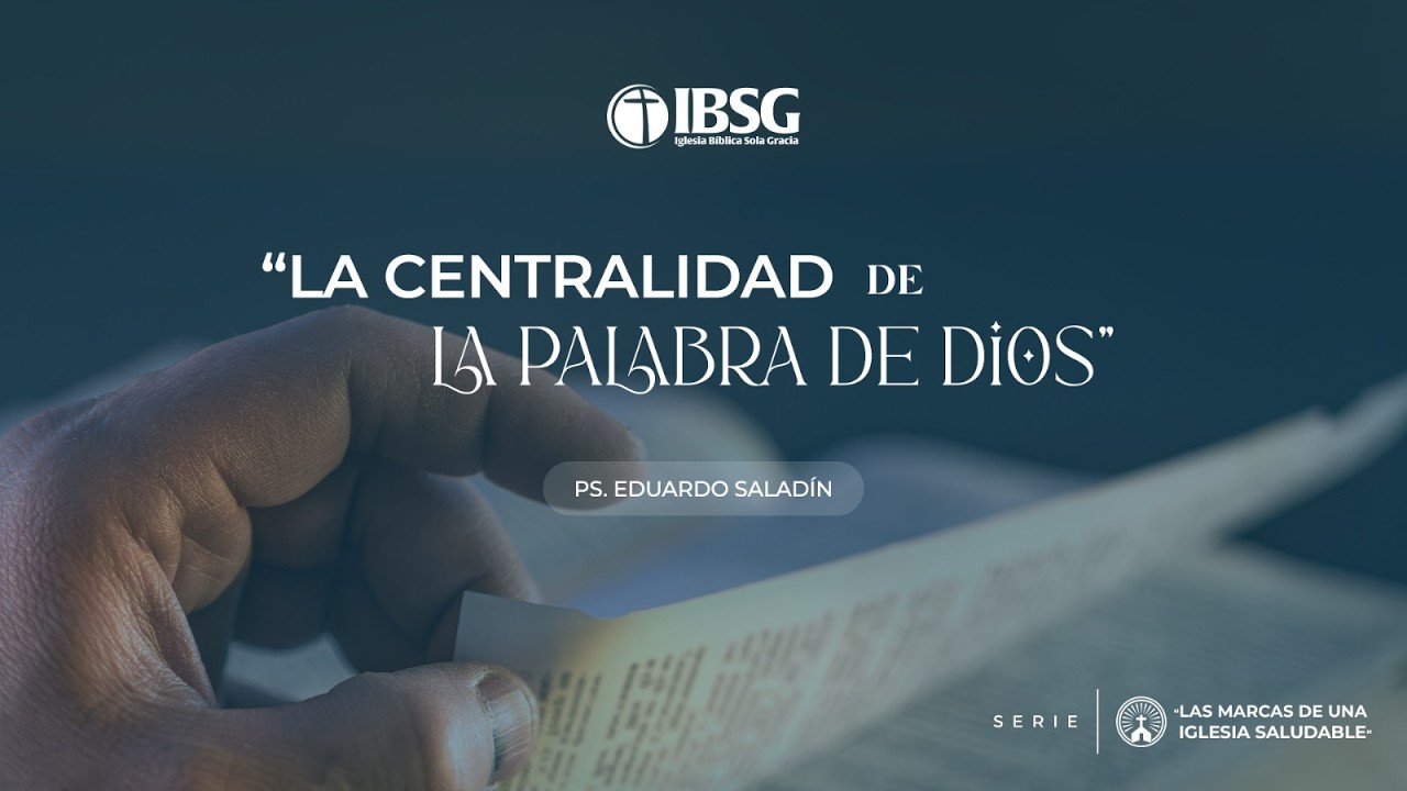 La centralidad de la Palabra de Dios | Pastor Eduardo Saladín