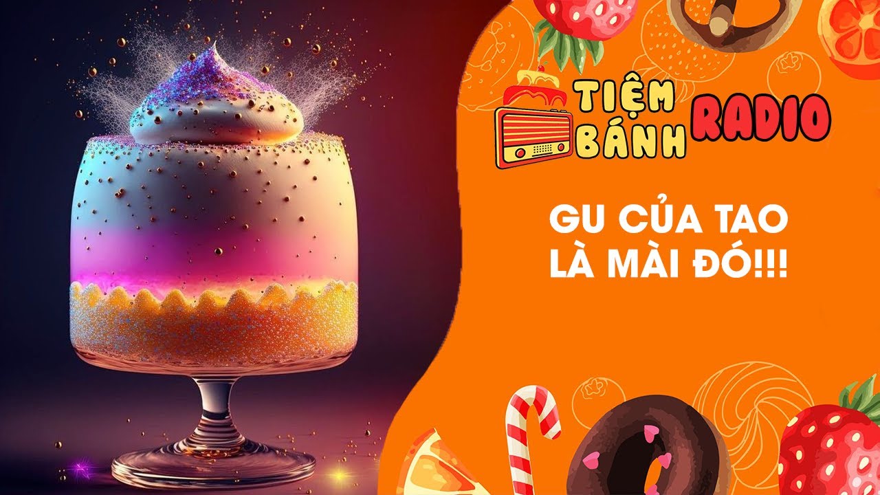 Radio số 601 🌈 Gu của tao là mày đó 🌈 Tiệm Bánh Radio