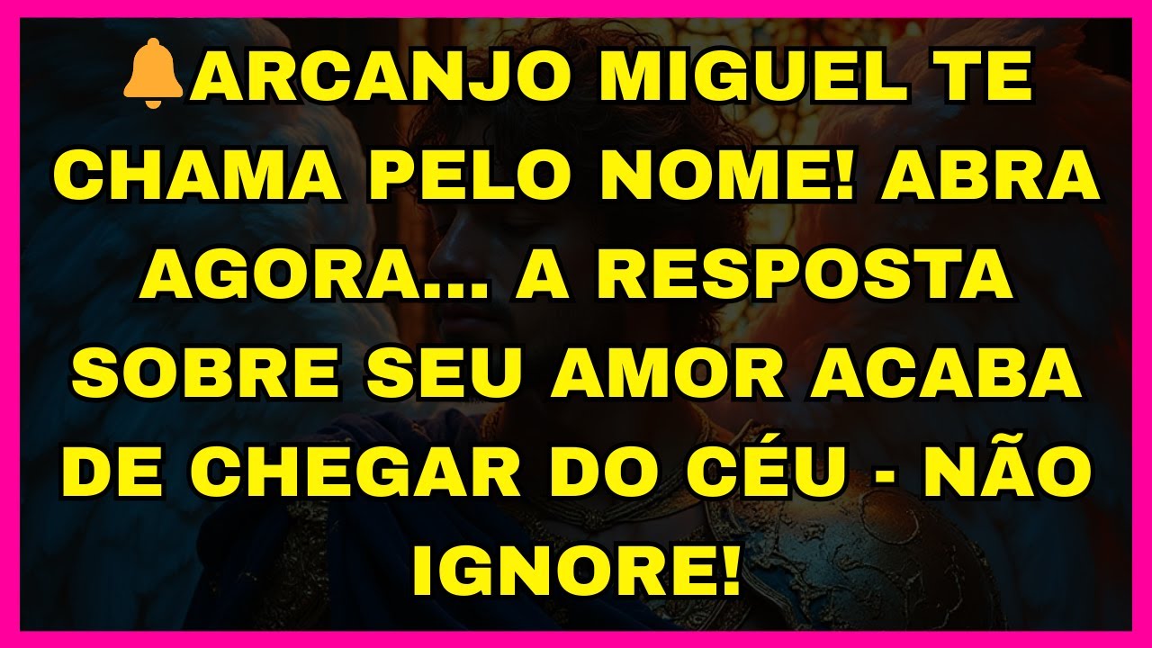 🔔ARCANJO MIGUEL TE CHAMA PELO NOME! ABRA AGORA... A RESPOSTA SOBRE SEU AMOR ACABA DE CHEGAR DO CÉU
