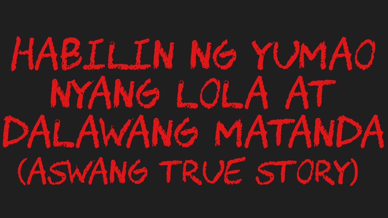 HABILIN NG YUMAO NYANG LOLA AT DALAWANG MATANDA (Aswang True Story)
