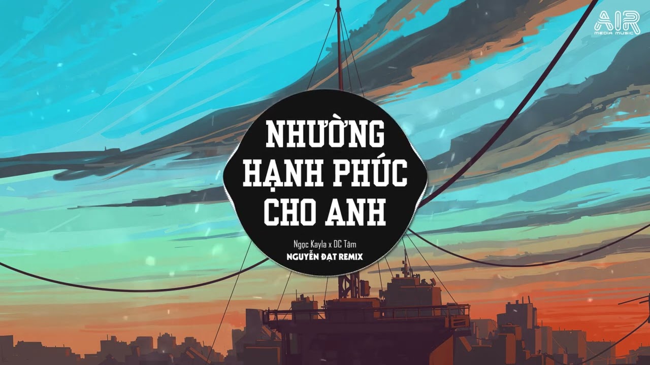 Nhường Hạnh Phúc Cho Anh (N.Đạt x HK Remix) - Ngọc Kayla ♫ Anh Không Thể Nào Lặng Thinh Vờ Như Không