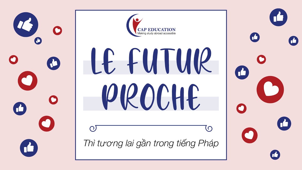Thì Tương Lai Gần Trong Tiếng Pháp - Le Futur Proche | Ngữ Pháp Tiếng Pháp Cơ Bản | CAP FRANCE