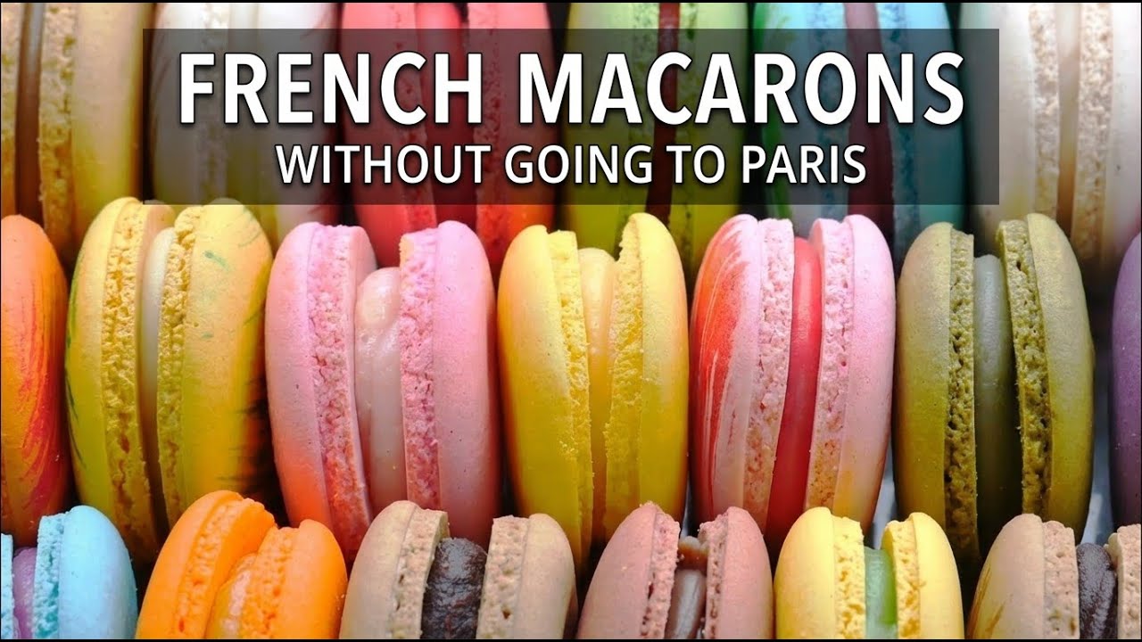 Make Perfect French Macarons at Home  - No Passport Needed