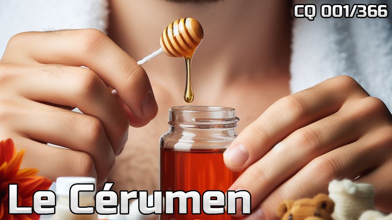 Le Cérumen c'est quoi ? - CQ#001