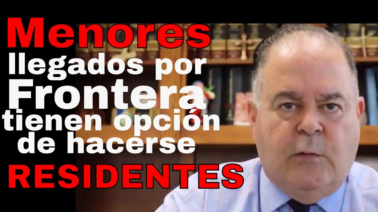Los menores de edad llegados por frontera tienen la opción de hacerse RESIDENTES. Soto Inmigracion