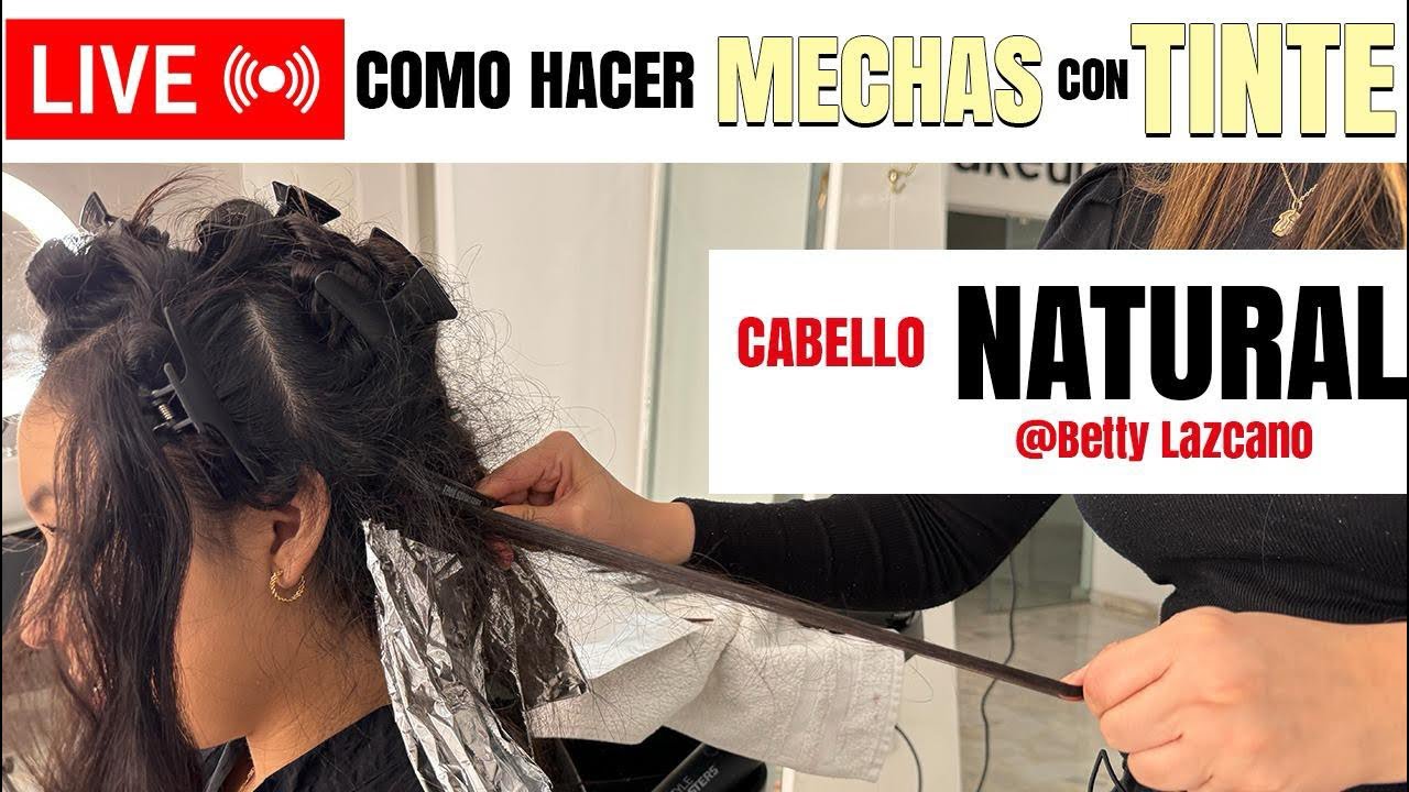 C&oacute;mo hacer mechas con tinte en cabello natural en vivo con @bettylazcano