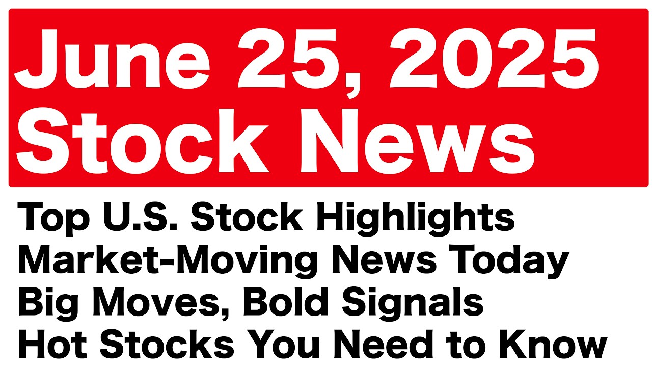June 25, 2025 Stock Investment News &ndash;  #StockInvestment