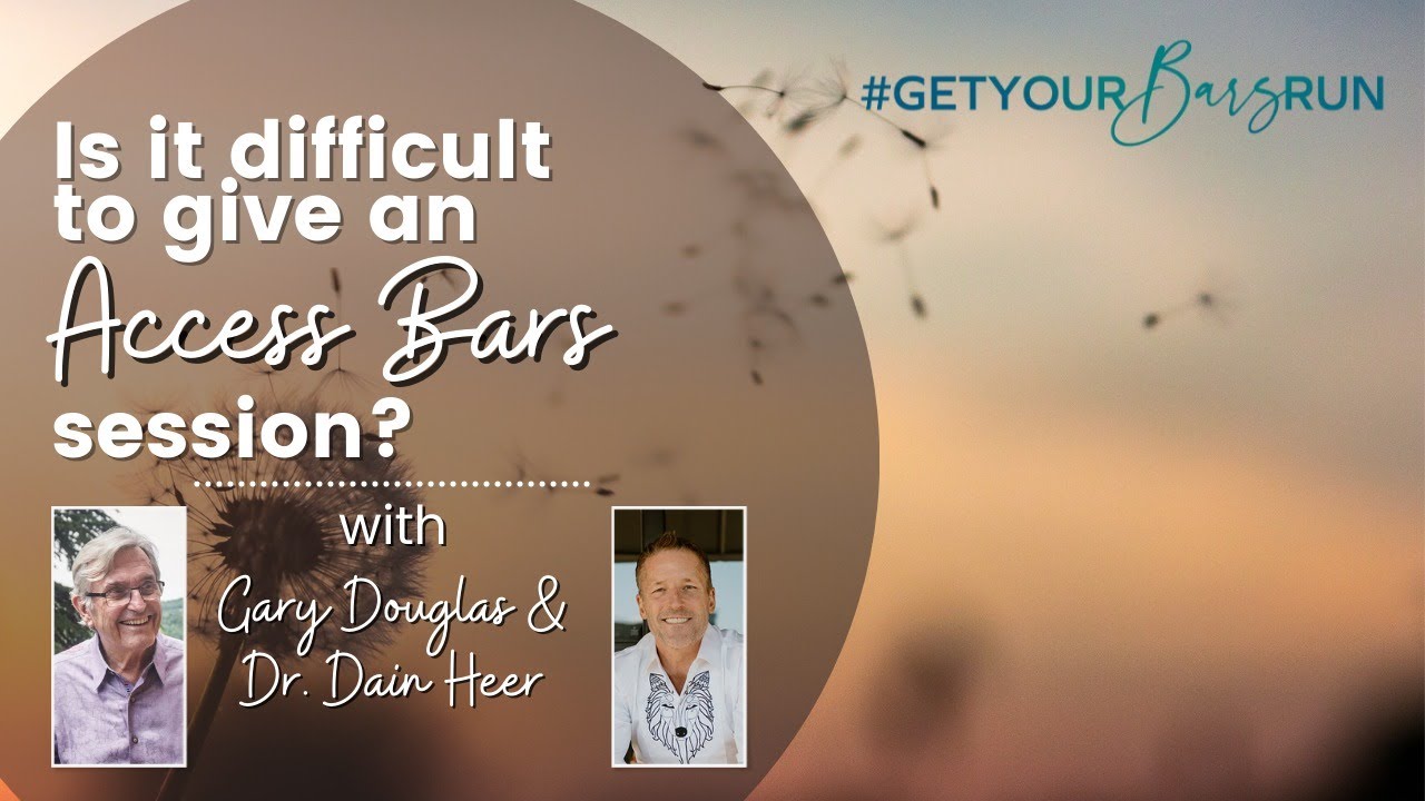 Is It Difficult to Give an Access Bars Session? | Gary Douglas & Dr Dain Heer