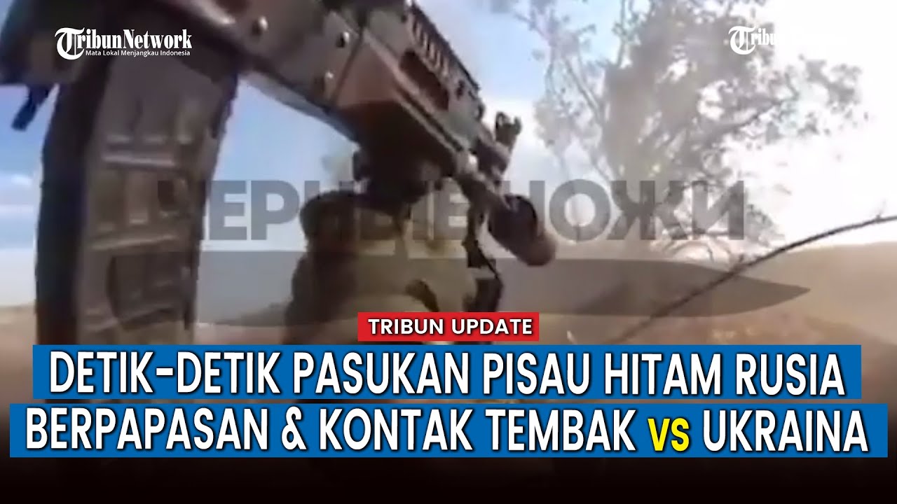 [FULL] Momen Pasukan Pisau Hitam Rusia Bentrok Lawan Tentara Ukraina dari Jarak Dekat