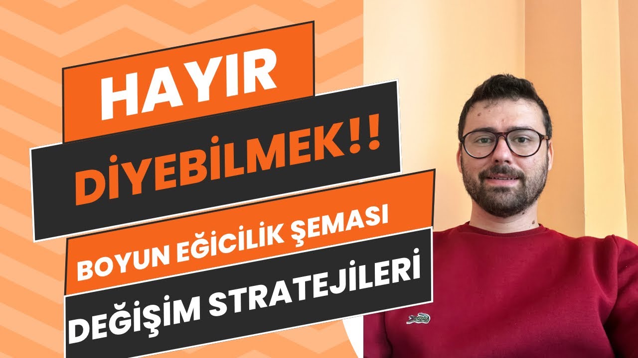 Hayır Diyebilmek!! Boyun eğicilik Şeması Değişim stratejileri