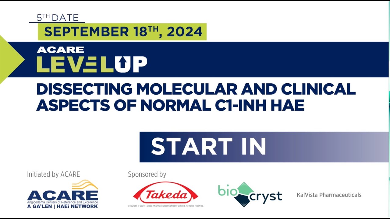 ACARE LevelUp Webinar 5: DISSECTING MOLECULAR AND CLINICAL ASPECTS OF NORMAL C1 INHHAE
