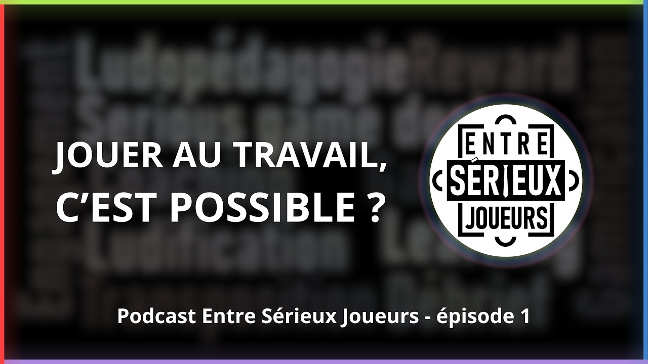 Jouer au travail, c'est possible ? - Entre Sérieux Joueurs - Ludopédagogie expliquée #LudinordPro