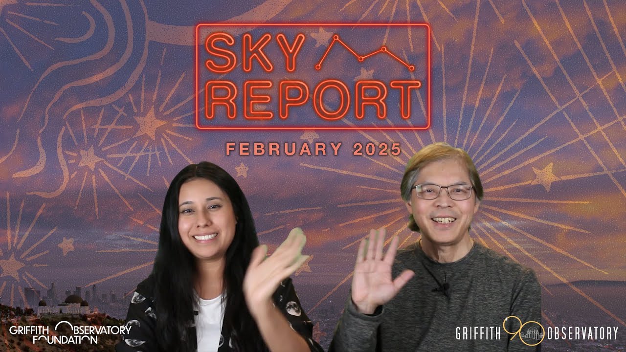 SKY REPORT | GRIFFITH OBSERVATORY | FEBRUARY 2025