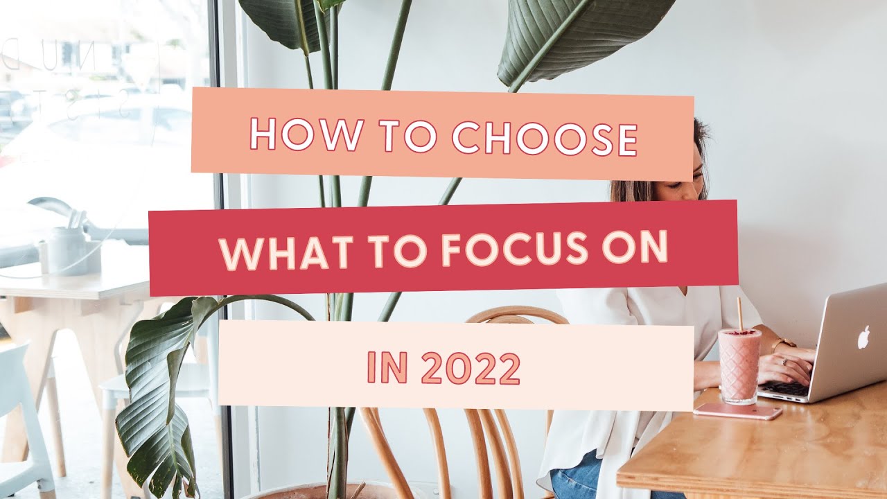 How to choose what to focus on in 2022