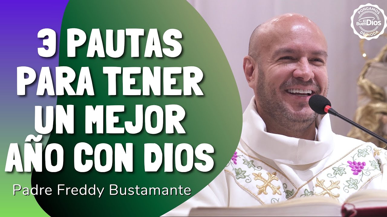 3 pautas para empezar el a&ntilde;o con Dios &mdash; Padre Freddy Bustamante | El Buen Dios