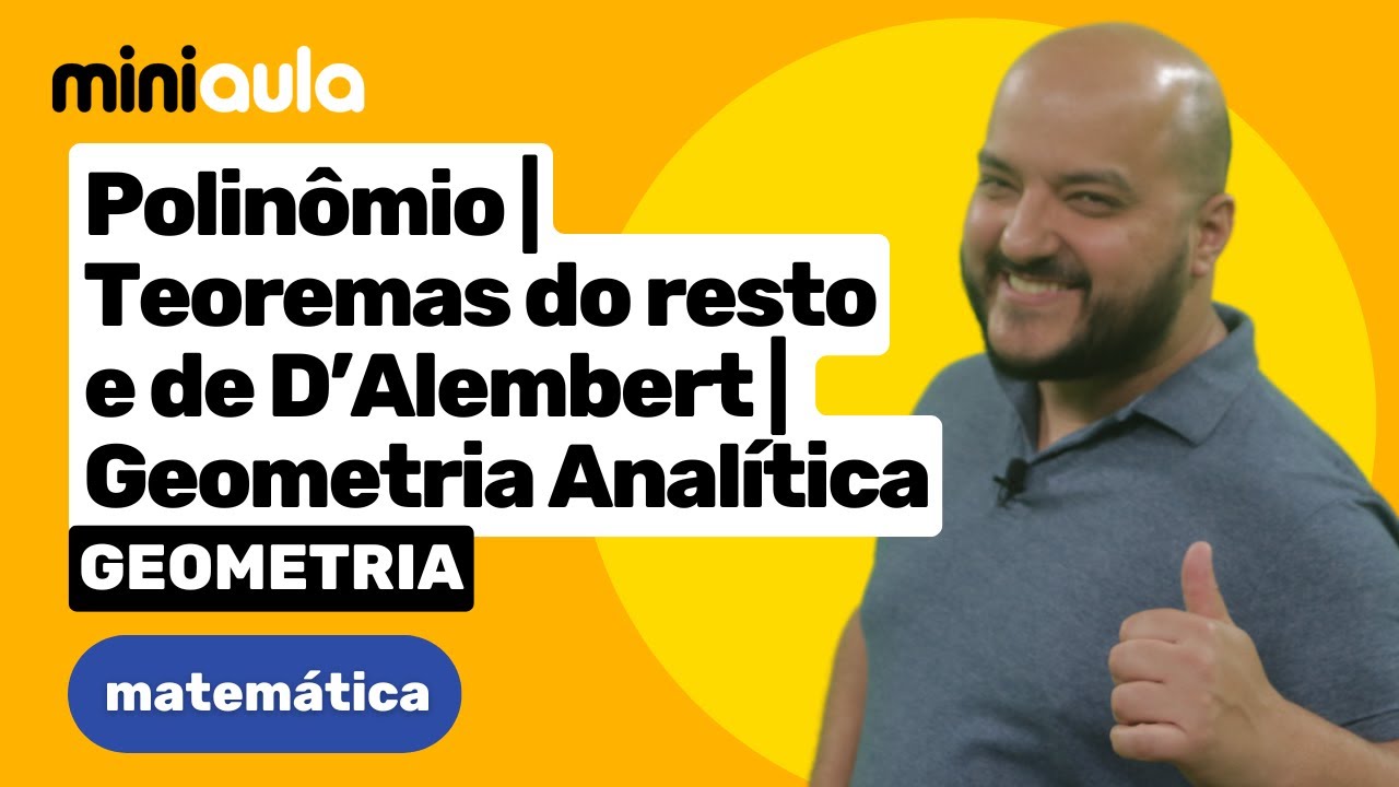 Polinômio | Teoremas do resto e de D’Alembert | Geometria Analítica | Matemática | MINIAULA