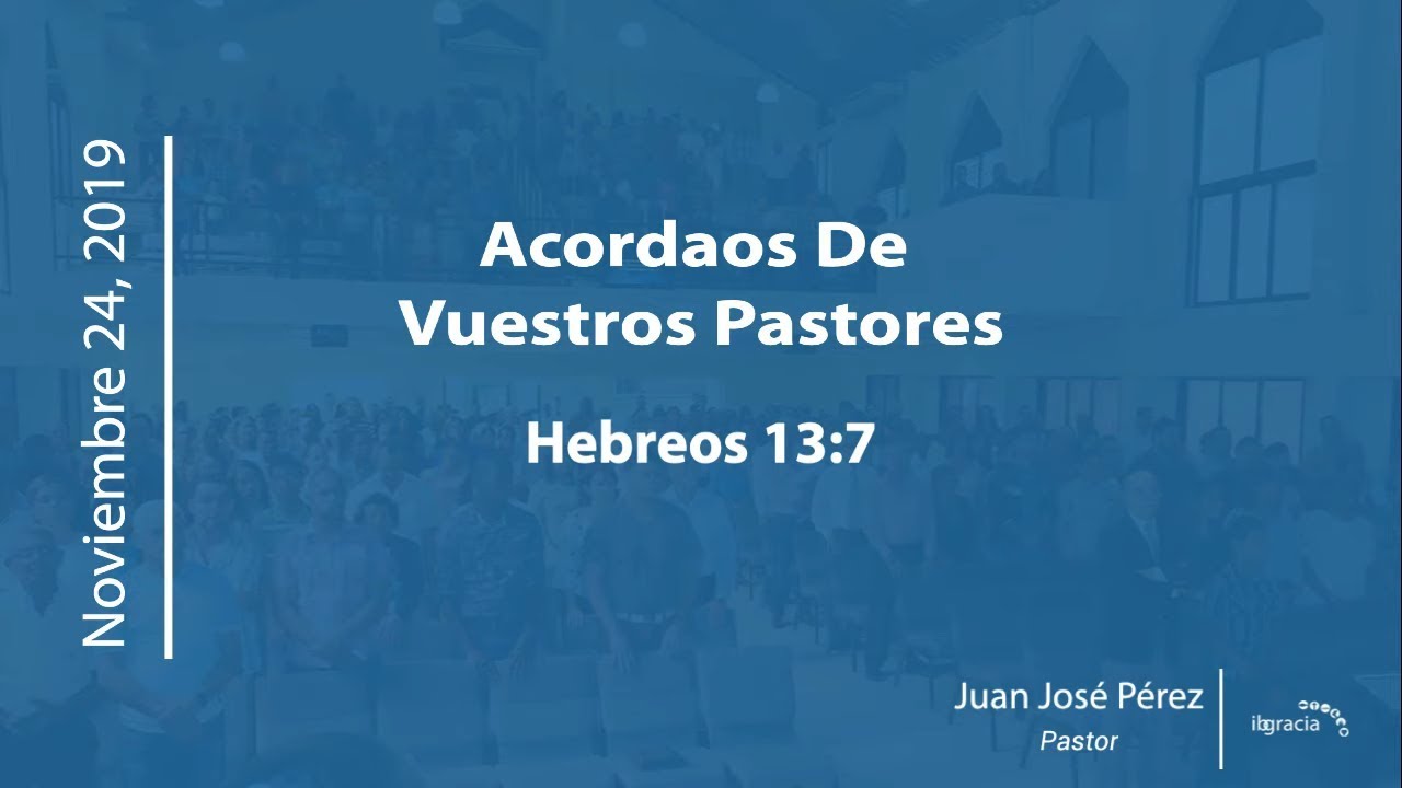 Acordaos de vuestros pastores, Hebreos 13:7 | Ps. Juan José Pérez